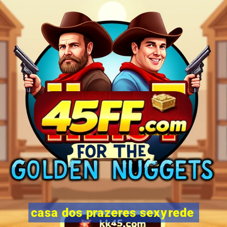casa dos prazeres sexyrede